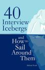 40 Interview Icebergs and How to Sail Around Them By Michael Heath Cover Image