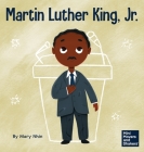 Martin Luther King, Jr.: A Kid's Book About Advancing Civil Rights with Nonviolence By Mary Nhin, Yuliia Zolotova (Illustrator) Cover Image