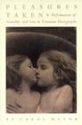 Pleasures Taken: Performances of Sexuality and Loss in Victorian Photographs By Carol Mavor Cover Image