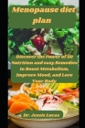 Menopause diet plan: Discover the Power of 50 Nutrition and easy Remedies to Boost Metabolism, Improve Mood, and Love Your Body Cover Image