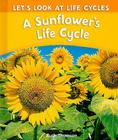 A Sunflower's Life Cycle (Let's Look at Life Cycles) By Ruth Thomson Cover Image