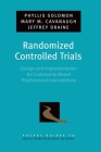 Randomized Controlled Trials: Design and Implementation for Community-Based Psychosocial Interventions (Pocket Guide to Social Work Research Methods) By Phyllis Solomon, Mary M. Cavanaugh, Jeffrey Draine Cover Image
