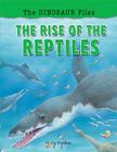 The Rise of the Reptiles (Dinosaur Files) By Olivia Brookes Cover Image