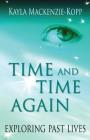 Time and Time Again - exploring past lives By Kayla MacKenzie-Kopp Cover Image