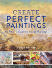 Create Perfect Paintings: An Artist's Guide to Visual Thinking Cover Image