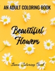 Beautiful Flowers: An Adult Flower Coloring Book Seniors Adults Large Print Easy Coloring (flowers coloring books for adults relaxation) Cover Image