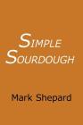 Simple Sourdough: How to Bake the Best Bread in the World Cover Image