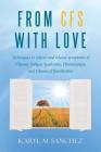 From CFS with Love: Techniques to relieve and release symptoms of Chronic Fatigue Syndrome, Fibromyalgia and Chemical Sensitivities By Karyl M. Sanchez Cover Image