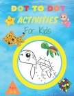 DOT TO DOT ACTIVITIES For Kids: Improve number skills and hand-eye coordination Connect the Dots Puzzles for Fun and Learning and Also coloring Ages 3 Cover Image