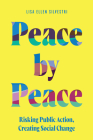 Peace by Peace: Risking Public Action, Creating Social Change Cover Image