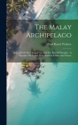 The Malay Archipelago: The Land Of The Orang-utan And The Bird Of Paradise: A Narrative Of Travel, With Studies Of Man And Nature By Alfred Russel Wallace Cover Image