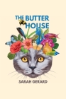 The Butter House By Sarah Gerard Cover Image