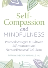Self-Compassion and Mindfulness: Practical Strategies to Cultivate Self-Awareness and Nurture Emotional Well-Being By Tiffany Shelton Mariolle Cover Image