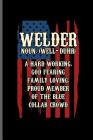 Welder Noun. (well-Duhr) a hard working, God fearing family loving, Proud member of the Blue collar crowd: Welding Welds Welders notebooks gift (6x9) By George Paul Cover Image