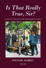 Is That Really True, Sir?: A Life of Colour and Improbable Events By Michael Aubrey Cover Image