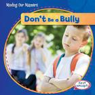 Don't Be a Bully! (Minding Our Manners) By Frances Nagle Cover Image