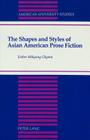 The Shapes and Styles of Asian American Prose Fiction (American University Studies #42) By Esther Mikyung Ghymn Cover Image