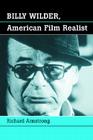 Billy Wilder, American Film Realist By Richard Armstrong Cover Image