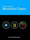 Fundamentals of Biomedical Optics: From light interactions with cells to complex imaging systems Cover Image