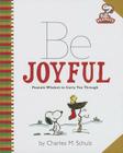 Peanuts: Be Joyful: Peanuts Wisdom to Carry You Through By Charles M. Schulz Cover Image