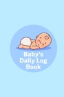 Baby's Daily Log Book: log up to 90 days - Easy to Fill Pages - Healthcare for you Newborn - Poop log for your doctor - Childcare By Poop Journal Cover Image