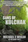 Sons of Kolchak: A company commander during the Vietnam Tet Offensive of 1968 tells the story of his men's raw courage and valor. By Michael E. Wikan Cover Image