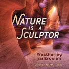 Nature Is a Sculptor: Weathering and Erosion By Heather Ferranti Kinser Cover Image