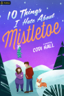 10 Things I Hate about Mistletoe: A Holiday Romance By Codi Hall Cover Image