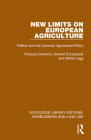 New Limits on European Agriculture: Politics and the Common Agricultural Policy By François Duchêne, Edward Szczepanik, Wilfrid Legg Cover Image