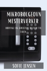 Mikrobølgeovn Mesterværker: Hurtige og Kreative Retter til Tiden Cover Image