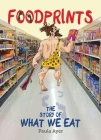 Foodprints: The Story of What We Eat By Paula Ayer Cover Image