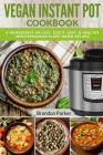Vegan Instant Pot Cookbook: 5 Ingredients or Less - Quick, Easy, & Healthy Mediterranean Plant Based Recipes By Brandon Parker Cover Image