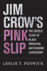 Jim Crow's Pink Slip: The Untold Story of Black Principal and Teacher Leadership By Leslie T. Fenwick Cover Image