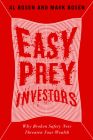 Easy Prey Investors: Why Broken Safety Nets Threaten Your Wealth By Al Rosen, Mark Rosen Cover Image