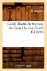 Guide Illustré Du Tramway de Caen À La Mer (3e Éd) (Éd.1899) (Histoire) By H. Magron Cover Image