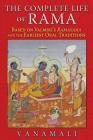 The Complete Life of Rama: Based on Valmiki's Ramayana and the Earliest Oral Traditions By Vanamali Cover Image