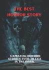 The best horror story: 5 Amazing Horror Stories Ever to Tell in the Dark. By John Hodgson Cover Image