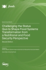 Challenging the Status Quo to Shape Food Systems Transformation from a Nutritional and Food Security Perspective By António Raposo (Guest Editor), Renata Puppin Zandonadi (Guest Editor), Raquel Braz Assunção Botelho (Guest Editor) Cover Image