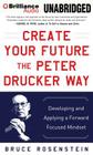 Create Your Future the Peter Drucker Way: Developing and Applying a Forward Focused Mindset Cover Image