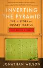Inverting The Pyramid: The History of Soccer Tactics Cover Image