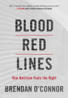 Blood Red Lines: How Nativism Fuels the Right By Brendan O'Connor Cover Image