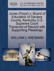 Jones (Floyd) V. Board of Education of Daviess County, Kentucky U.S. Supreme Court Transcript of Record with Supporting Pleadings By William L. Wiesman Cover Image
