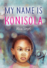 My Name Is Konisola By Alisa Siegel Cover Image