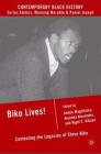 Biko Lives!: Contesting the Legacies of Steve Biko (Contemporary Black History) By A. Mngxitama (Editor), A. Alexander (Editor), N. Gibson (Editor) Cover Image