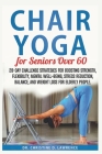 Chair Yoga for Seniors Over 60: 28-day Challenge Strategies for Boosting Strength, Flexibility, Mental Well-Being, Stress Reduction, Balance, and Weig Cover Image