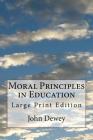 Moral Principles in Education: Large Print Edition By Henry Suzzallo (Editor), Life Transformation Publishing (Editor), John Dewey Cover Image