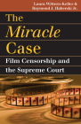 The Miracle Case: Film Censorship and the Supreme Court (Landmark Law Cases & American Society) By Laura Wittern-Keller, Raymond J. Haberski Jr Cover Image