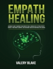 Empath Healing: Beginner's Guide to Improve Your Empathy Skills, Increase Self-Esteem, Protect Yourself from Energy Vampires, and Over Cover Image