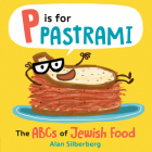 P Is for Pastrami: The ABCs of Jewish Food By Alan Silberberg, Alan Silberberg (Illustrator) Cover Image