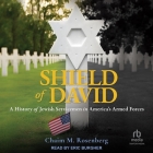 Shield of David: A History of Jewish Servicemen in America's Armed Forces By Chaim M. Rosenberg, Eric Burgher (Read by) Cover Image